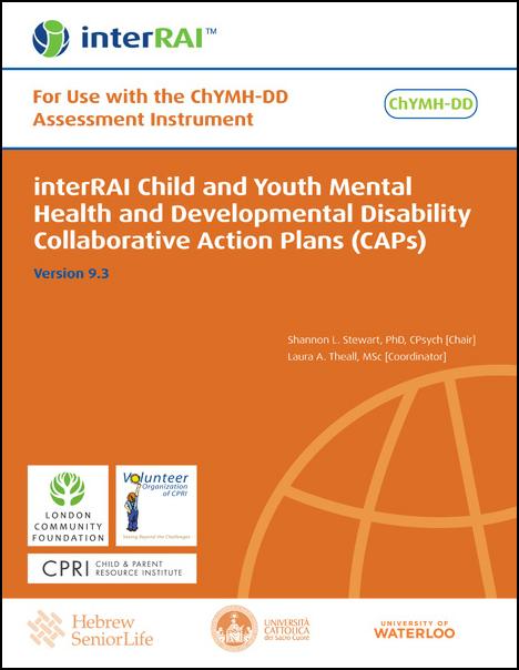 interRAI Child and Youth Mental Health and Developmental Disability Collaborative Action Plans (CAPs): For Use with the ChYMH-DD Assessment Instrument, (Standard English Edition), 9.3.0