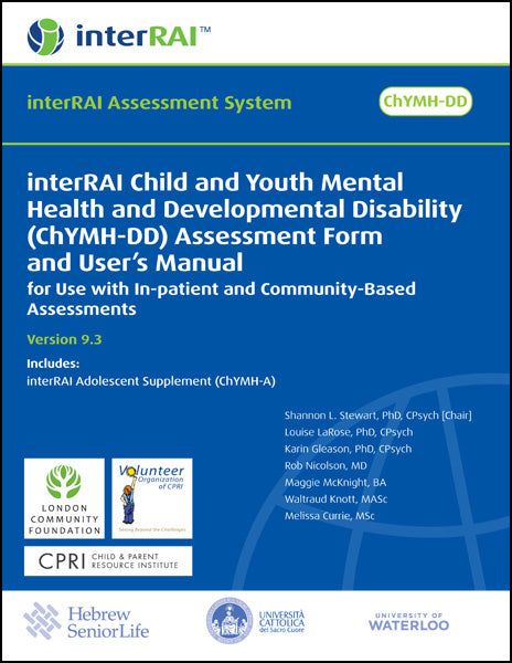 interRAI Child and Youth Mental Health and Developmental Disability (ChYMH-DD) Assessment Form and User’s Manual: For use with In-patient and Community-Based Assessments, (Standard English Edition), 9.3.0