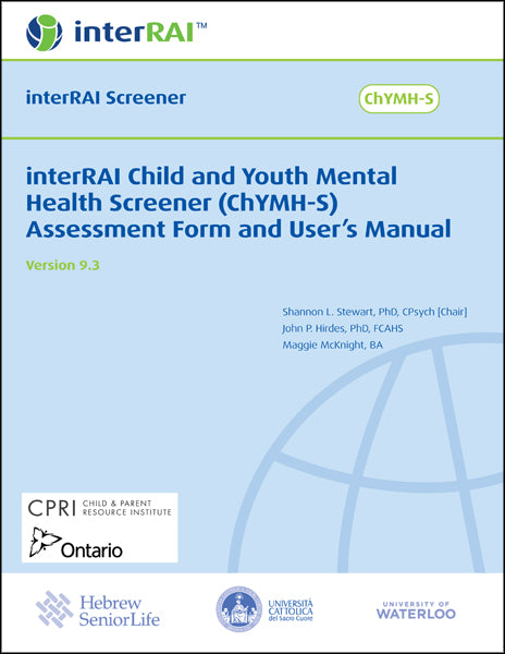 interRAI Child and Youth Mental Health Screener (ChYMH-S) Assessment Form and User’s Manual, (Standard English Edition), 9.3.0