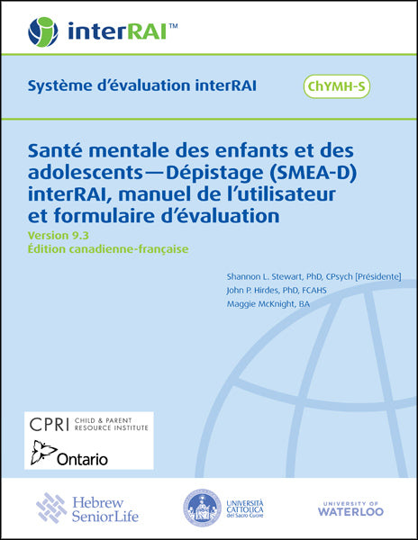 Santé mentale des enfants et des adolescents — Dépistage (SMEA-D) interRAI, manuel de l'utilisateur et formulaire d'évaluation, Édition canadienne-française, 9.3.0