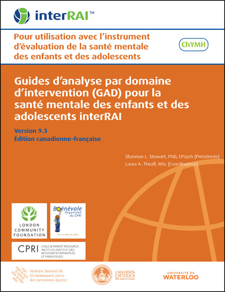 Guides d'analyse par domaine d'intervention (GAD) pour la santé mentale des enfants et des adolescents interRAI: Pour utilisation avec l'instrument d'évaluation de la santé mentale des enfants et des adolescents Édition canadienne-française, 9.3.0