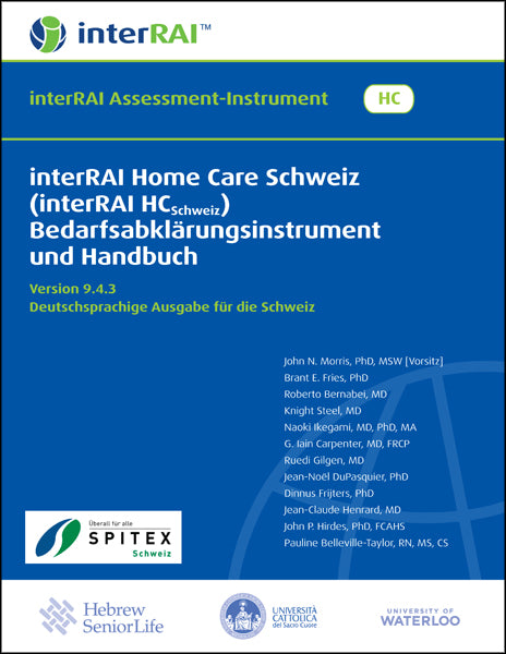 interRAI Home Care Schweiz (interRAI HCSchweiz) Bedarfsabklärungsinstrument und Handbuch, Version 9.4.3, Deutschsprachige Ausgabe für die Schweiz