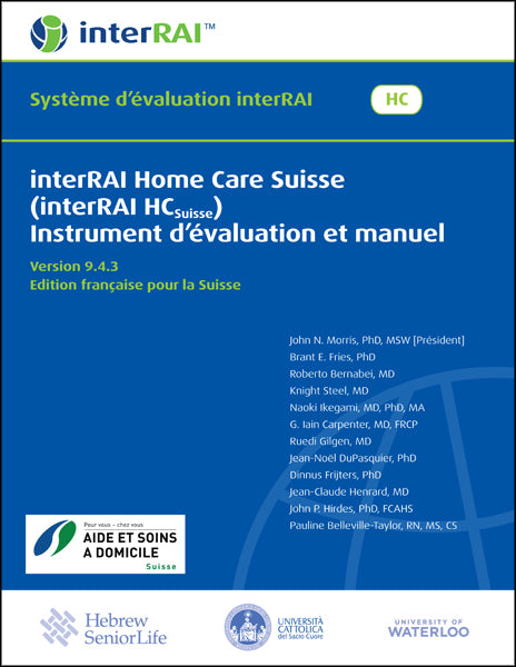 interRAI Home Care Suisse (interRAI HCSuisse) Instrument d’évaluation et manuel, Version 9.4.3, Edition française pour la Suisse