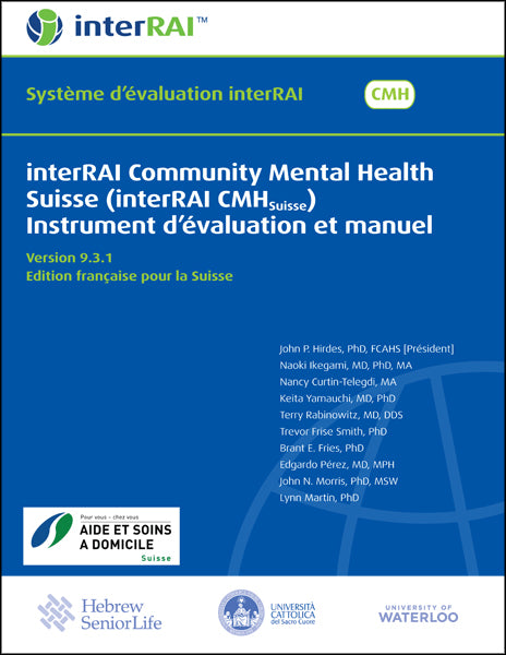 interRAI Community Mental Health Suisse (interRAI CMHSuisse) Instrument d’évaluation et manuel, Version 9.3.1, Edition française pour la Suisse