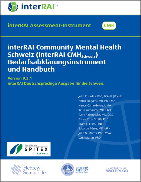 interRAI Community Mental Health Schweiz (interRAI CMHSchweiz) Bedarfsabklärungsinstrument und Handbuch, Version 9.3.1, Deutschsprachige Ausgabe für die Schweiz