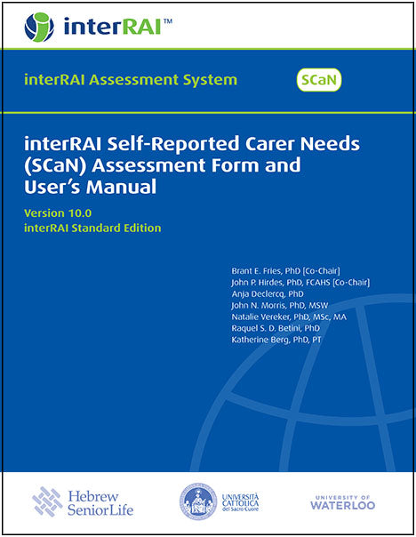 interRAI Self-Reported Carer Needs (SCaN) Assessment Form and User's Manual, interRAI Standard Edition, Version 10.0