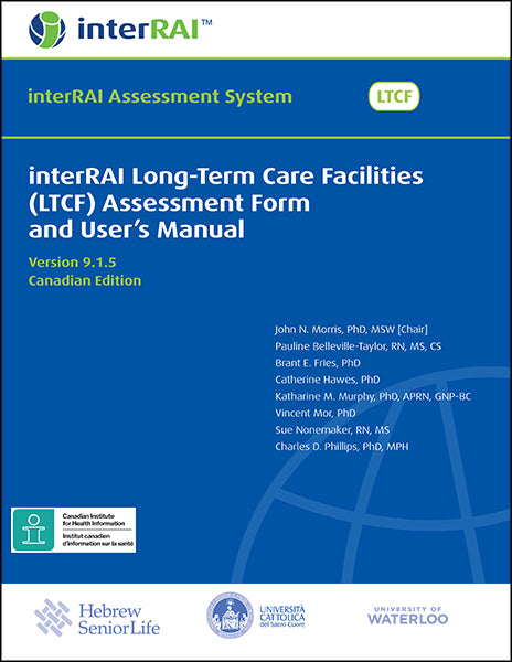 interRAI Long-Term Care Facilities (LTCF) Assessment Form and User’s Manual, Version 9.1.5, Canadian Edition