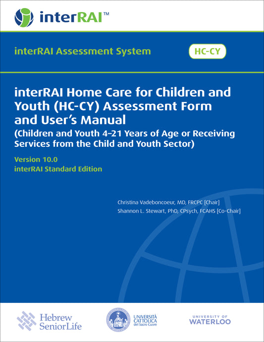 interRAI Home Care for Children and Youth (HC-CY) Assessment Form and User's Manual, 10.0, Standard Edition