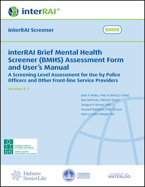 interRAI Brief Mental Health Screener (BMHS) Assessment Form and User’s Manual: A Screening Level Assessment for Use by Police Officers and Other Front-line Service Providers, (Standard English Edition), 9.3.0